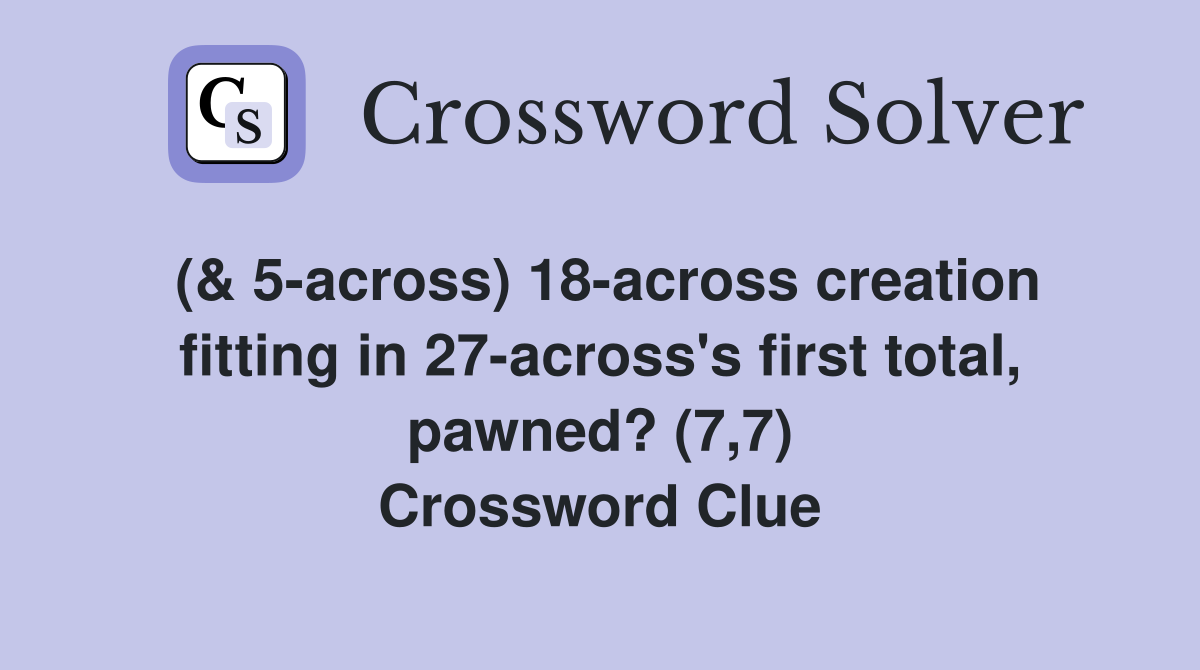 (& 5across) 18across creation fitting in 27across's first total